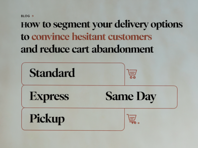 Comment segmenter vos options de livraison pour convaincre les clients hésitants et réduire l'abandon panier